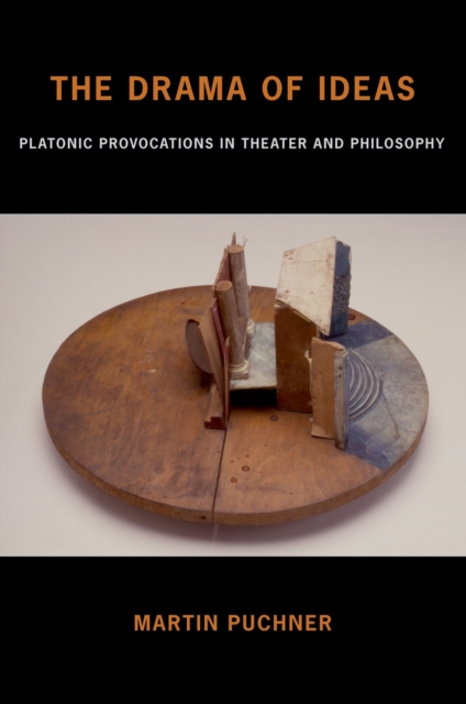 The Drama of Ideas : Platonic Provocations in Theater and Philosophy, PDF eBook