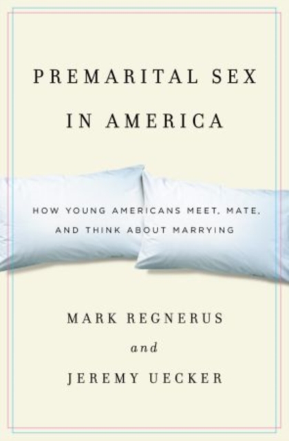 Premarital Sex in America : How Young Americans Meet, Mate, and Think about Marrying, Hardback Book
