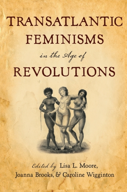 Transatlantic Feminisms in the Age of Revolutions, Hardback Book