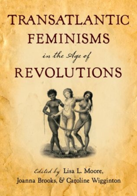 Transatlantic Feminisms in the Age of Revolutions, Paperback / softback Book