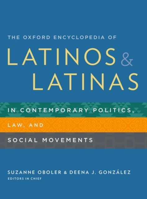 The Oxford Encyclopedia of Latinos and Latinas in Contemporary Politics, Law, and Social Movements, Hardback Book