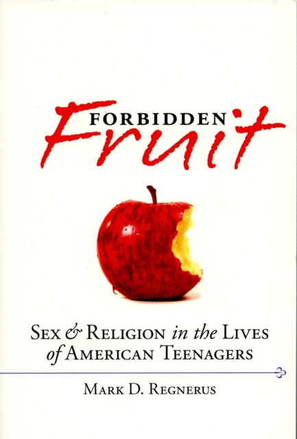 Forbidden Fruit : Sex & Religion in the Lives of American Teenagers, PDF eBook