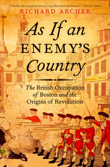 As If an Enemy's Country : The British Occupation of Boston and the Origins of Revolution, EPUB eBook