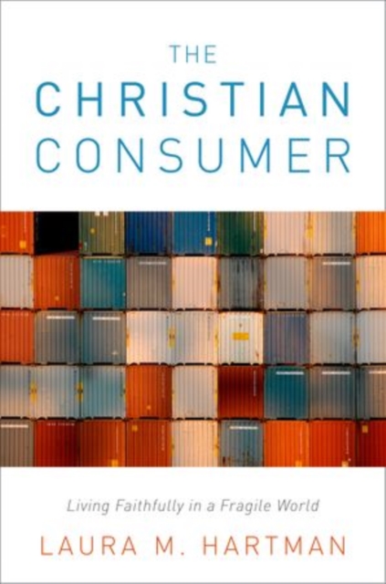 The Christian Consumer : Living Faithfully in a Fragile World, Hardback Book