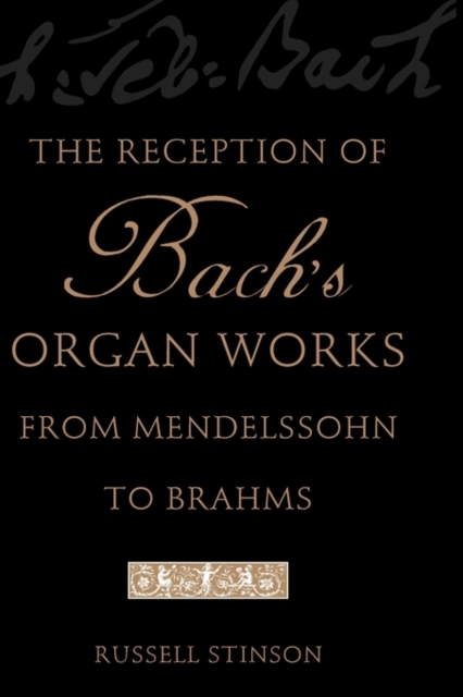 The Reception of Bach's Organ Works from Mendelssohn to Brahms, Paperback / softback Book