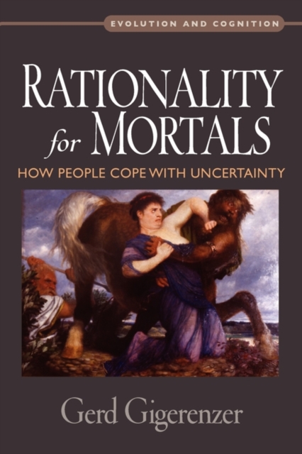 Rationality for Mortals : How People Cope with Uncertainty, Paperback / softback Book