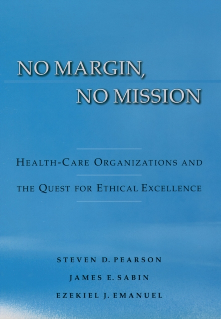 No Margin, No Mission : Health Care Organizations and the Quest for Ethical Excellence, PDF eBook