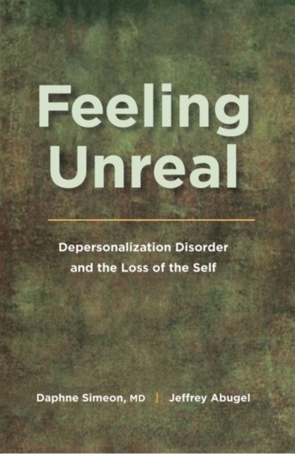 Feeling Unreal : Depersonalization Disorder and the Loss of the Self, PDF eBook
