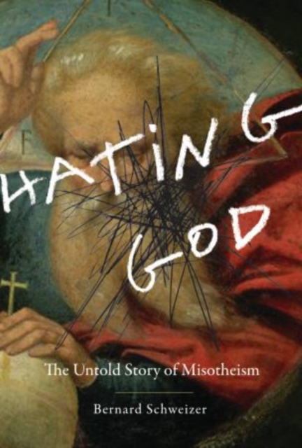 Hating God : The Untold Story of Misotheism, Hardback Book