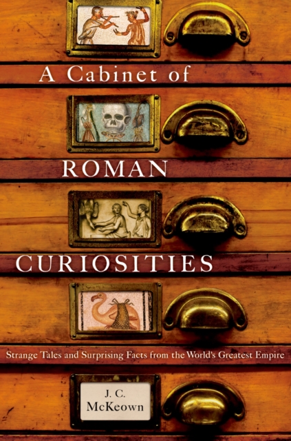 A Cabinet of Roman Curiosities : Strange Tales and Surprising Facts from the World's Greatest Empire, EPUB eBook
