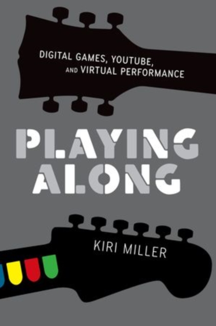 Playing Along : Digital Games, YouTube, and Virtual Performance, Paperback / softback Book