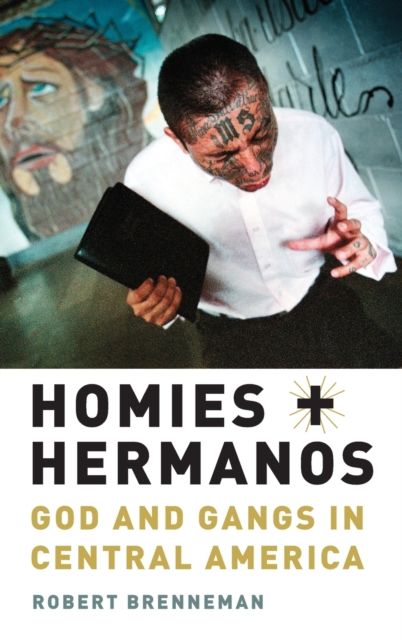 Homies and Hermanos : God and Gangs in Central America, Hardback Book