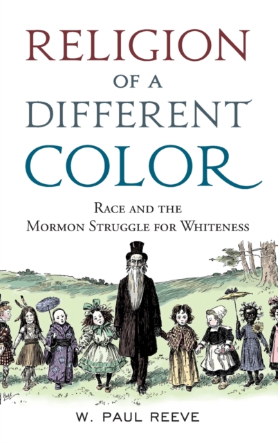 Religion of a Different Color : Race and the Mormon Struggle for Whiteness, Hardback Book