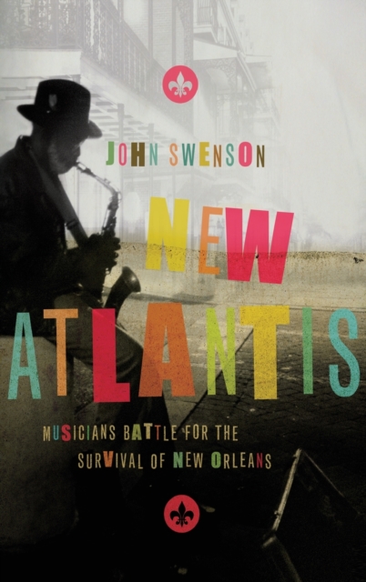 New Atlantis : Musicians Battle for the Survival of New Orleans, Hardback Book