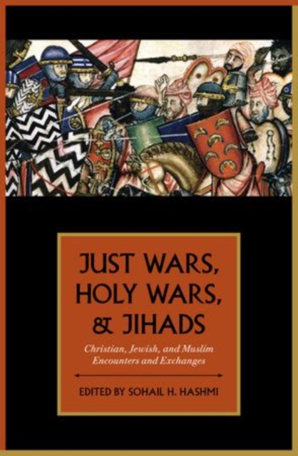 Just Wars, Holy Wars, and Jihads : Christian, Jewish, and Muslim Encounters and Exchanges, Hardback Book