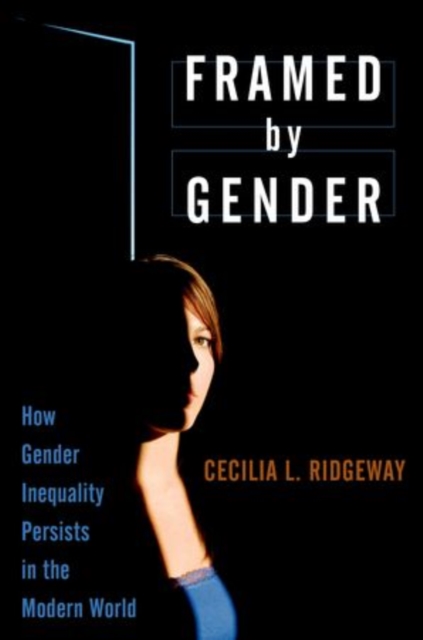 Framed by Gender : How Gender Inequality Persists in the Modern World, Paperback / softback Book