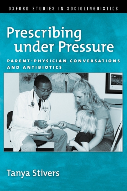 Prescribing under Pressure : Parent-Physician Conversations and Antibiotics, Paperback / softback Book