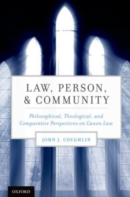 Law, Person, and Community : Philosophical, Theological, and Comparative Perspectives on Canon Law, Hardback Book