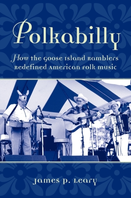Polkabilly : How the Goose Island Ramblers Redefined American Folk Music, Paperback / softback Book