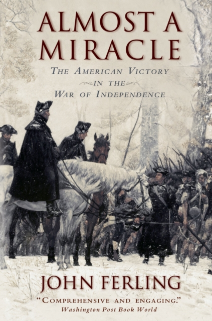 Almost A Miracle : The American Victory in the War of Independence, EPUB eBook