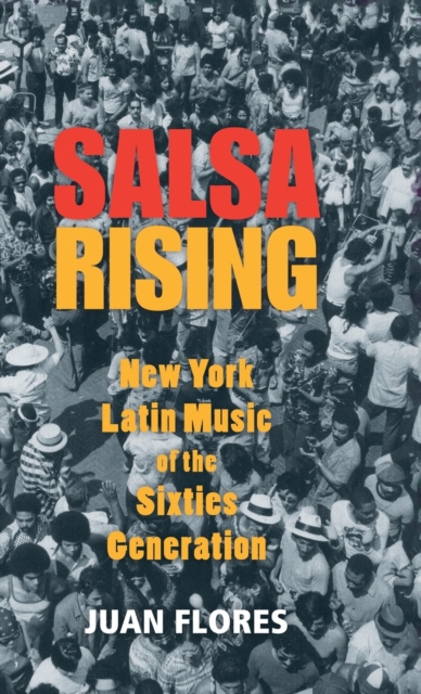 Salsa Rising : New York Latin Music of the Sixties Generation, Hardback Book