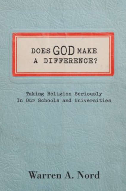 Does God Make a Difference? : Taking Religion Seriously in Our Schools and Universities, Hardback Book
