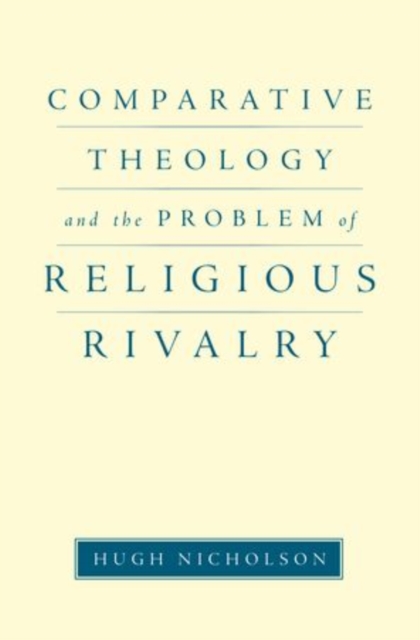 Comparative Theology and the Problem of Religious Rivalry, Hardback Book