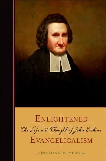Enlightened Evangelicalism : The Life and Thought of John Erskine, PDF eBook