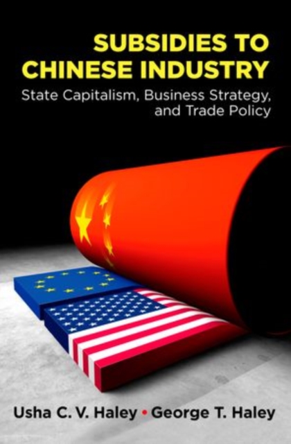 Subsidies to Chinese Industry : State Capitalism, Business Strategy, and Trade Policy, Hardback Book