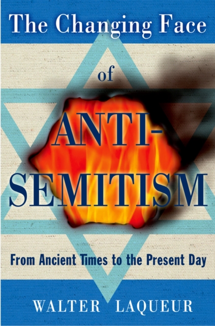 The Changing Face of Anti-Semitism : From Ancient Times to the Present Day, PDF eBook