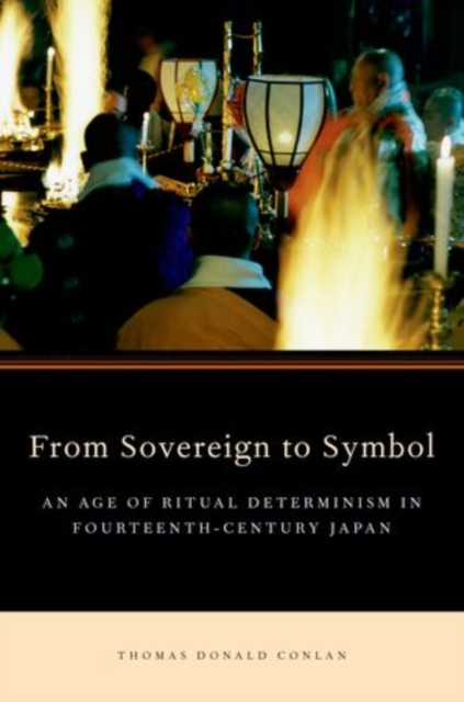 From Sovereign to Symbol : An Age of Ritual Determinism in Fourteenth Century Japan, Hardback Book