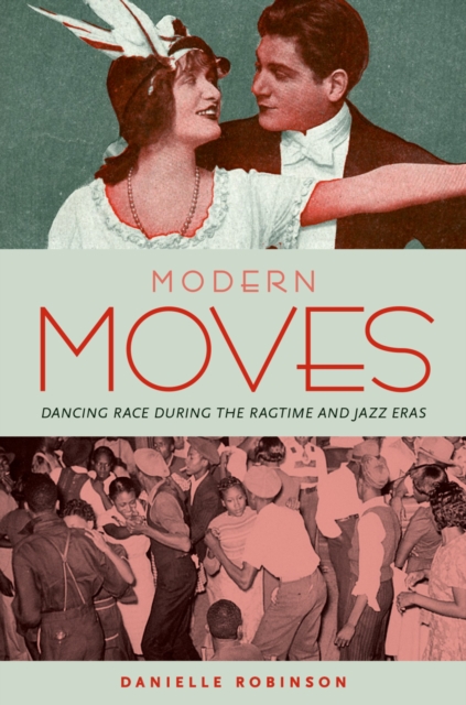 Modern Moves : Dancing Race during the Ragtime and Jazz Eras, PDF eBook