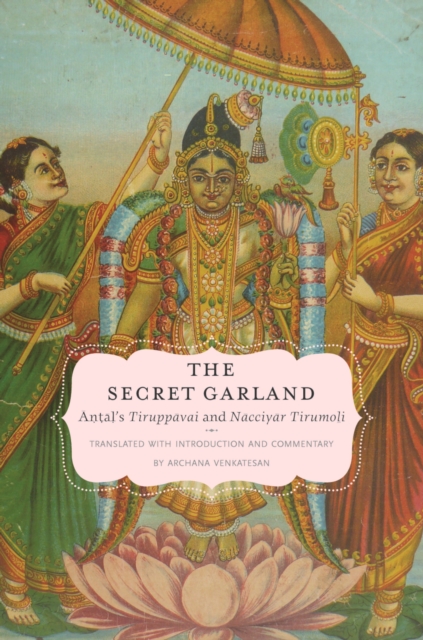 The Secret Garland : Antal's Tiruppavai and Nacciyar Tirumoli, PDF eBook