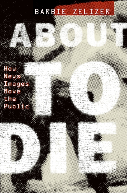 About to Die : How News Images Move the Public, PDF eBook