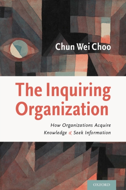 The Inquiring Organization : How Organizations Acquire Knowledge and Seek Information, PDF eBook