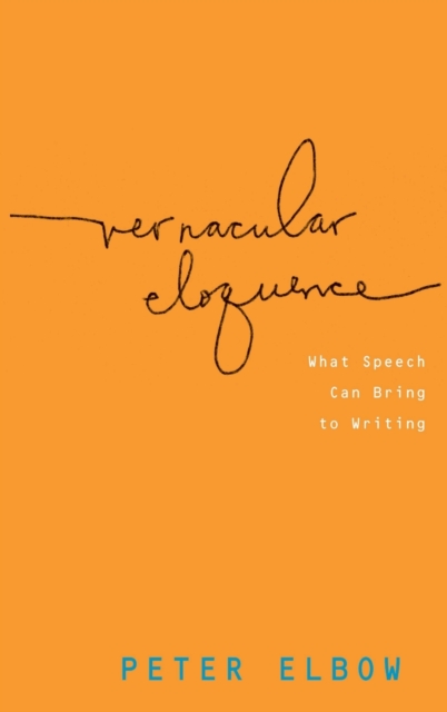 Vernacular Eloquence : What Speech Can Bring to Writing, Hardback Book