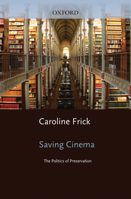 Saving Cinema : The Politics of Preservation, EPUB eBook