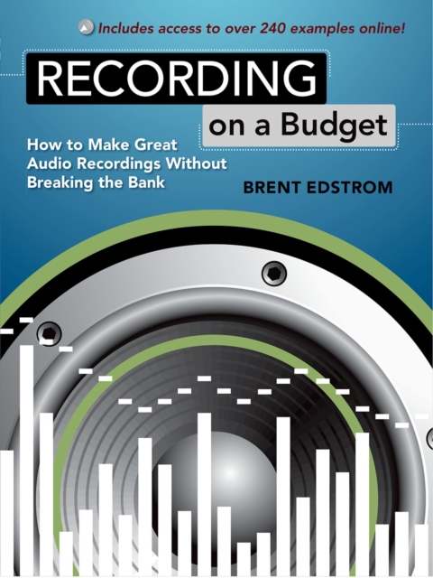 Recording on a Budget : How to Make Great Audio Recordings Without Breaking the Bank, EPUB eBook