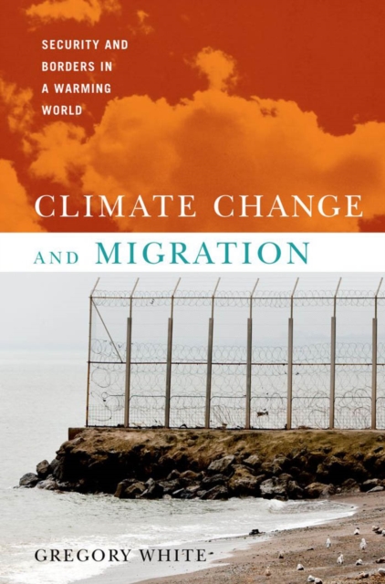 Climate Change and Migration : Security and Borders in a Warming World, PDF eBook