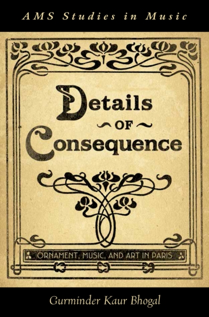 Details of Consequence : Ornament, Music, and Art in Paris, PDF eBook