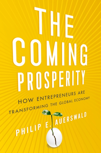 The Coming Prosperity : How Entrepreneurs Are Transforming the Global Economy, PDF eBook