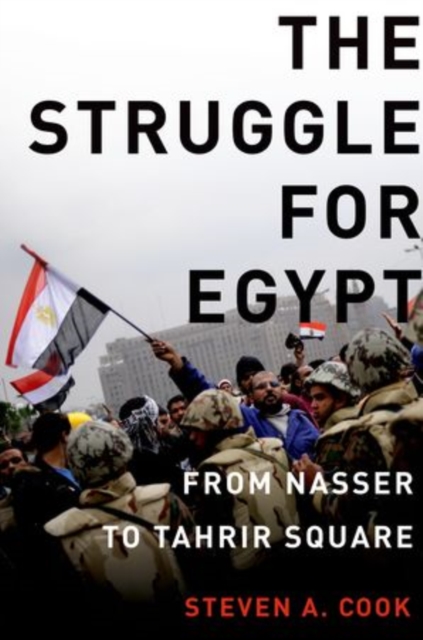 The Struggle for Egypt : From Nasser to Tahrir Square, Hardback Book
