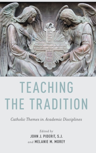 Teaching the Tradition : Catholic Themes in Academic Disciplines, Hardback Book