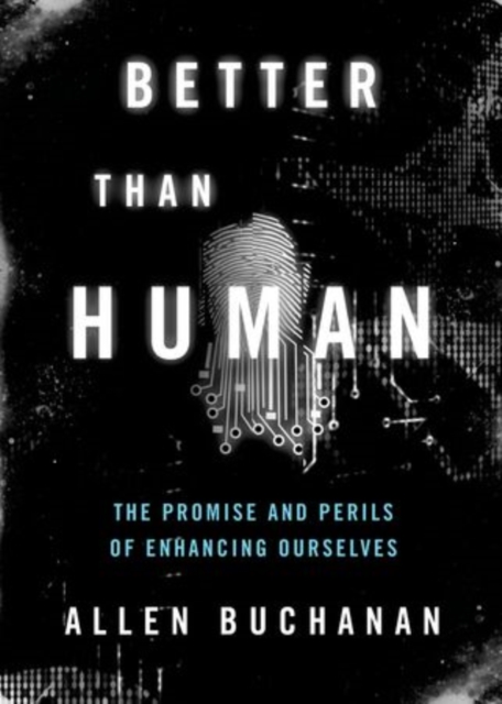 Better Than Human : The Promise and Perils of Enhancing Ourselves, Hardback Book