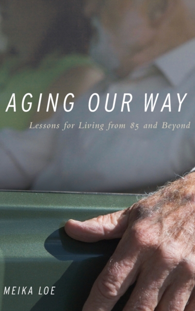 Aging Our Way : Lessons for Living from 85 and Beyond, Hardback Book