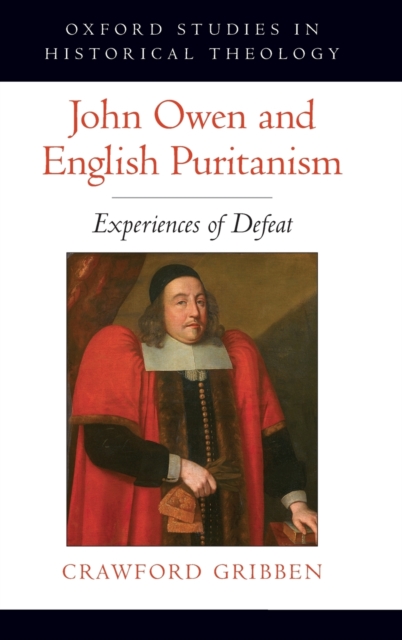 John Owen and English Puritanism : Experiences of Defeat, Hardback Book