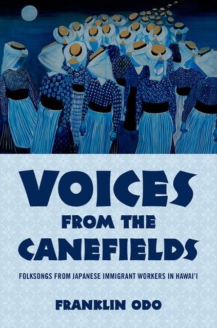 Voices from the Canefields : Folksongs from Japanese Immigrant Workers in Hawai'i, Hardback Book