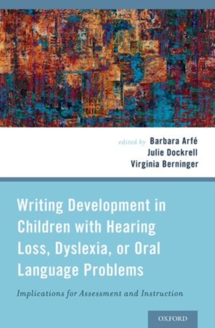 Writing Development in Children with Hearing Loss, Dyslexia, or Oral Language Problems : Implications for Assessment and Instruction, Hardback Book