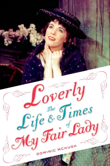 Loverly : The Life and Times of My Fair Lady, Hardback Book
