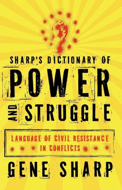Sharp's Dictionary of Power and Struggle : Language of Civil Resistance in Conflicts, Paperback / softback Book